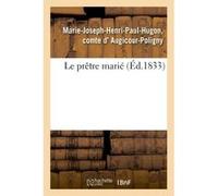 Le prêtre marié Marie Joseph Henri Paul Hugon comte d Augicour Poligny (Auteur)