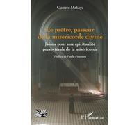 Le prêtre, passeur de la miséricorde divine: Jalons pour une spiritualité presbytérale de la miséricorde