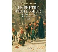Le prêtre professeur. XIXe-XXe siècles, un ministère oublié