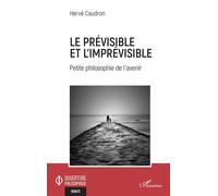 Le prévisible et l'imprévisible Petite philosophie de l'avenir - Hervé Caudron - L'harmattan - broché - Essai