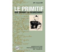 Le primitif. Que devient la régression ? Annuel 2007 - APF Que devient la regression ? - André Beetschen - Puf - broché - Essai