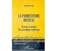 Le primitivisme musical Facteurs et genèse d'un paradigme esthétique - Emmanuel Gorge - L'harmattan - broché - Livre