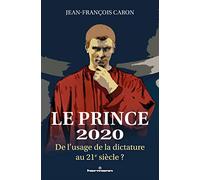 Le Prince 2020: De l'usage de la dictature au 21e siècle ?