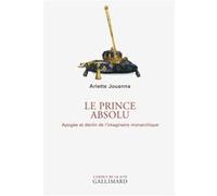 Le Prince absolu Arlette Jouanna (Auteur)