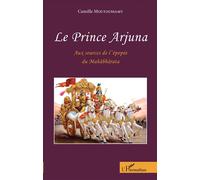 Le Prince Arjuna "Aux sources de l'épopée du Mahâbbârata" - Roman - Camille Moutoussamy - L'harmattan - broché - Roman