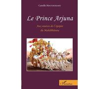 Le Prince Arjuna - Aux Sources De L'épopée Du Mahâbhârata