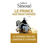 Le prince aux deux visages: Le roman vrai de Lawrence d'Arabie