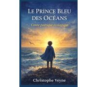 LE PRINCE BLEU DES OCEANS: Conte poétique écologique - 21 poèmes inspirés par la mer