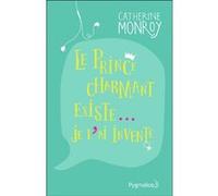 Le Prince charmant existe... Je l'ai inventé Catherine Monroy (Auteur)