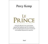 Le Prince: Conseils adressés à nos gouvernants, aujourd'hui malmenés par les événements, sur les nouvelles faço