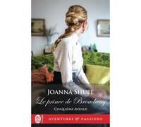 Le prince de Broadway Joanna Shupe (Auteur), Agnès Girard (Traduction)