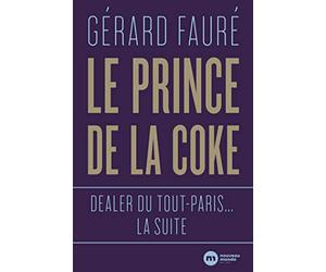 Le Prince de la coke: Dealer du tout-Paris... la suite