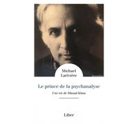 Le prince de la psychanalyse Une vie de Masud Khan - Michael Larivière - Liber Quebec - broché - Essai