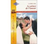 Le prince de l'amour : Collection : Harlequin horizon n° 1943