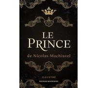 Le Prince de Nicolas Machiavel: Illustré