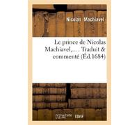 Nicolas Machiavel – Le prince – Traduit & commenté – Éd. 1684