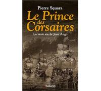Le Prince des Corsaires: La vraie vie de Jean Ango