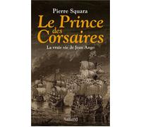 Le Prince des Corsaires La vraie vie de Jean Ango - Pierre Squara - Balland - broché - Essai