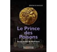 Le Prince des Poisons, sur les traces de Mithridate Mthridate Eupator (135/63 av.J.C) - Jérôme Dumoulin - Temporis - broché - Essai