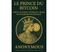 Le Prince du Bitcoin: Credit Alchemy, Tether et l’Essor d’un Marché Synthétique