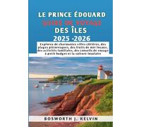 LE PRINCE ÉDOUARD GUIDE DE VOYAGE DES ÎLES 2025-2026: Explorez de charmantes villes côtières, des plages pittoresques, des fruits de mer locaux, des ... voyage à petit budget et la culture insulaire