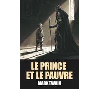 Le Prince et le Pauvre de Mark Twain - Édition Originale et Intégrale avec biographie de l'auteur