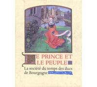 Le prince et le peuple: Images de la société du temps des ducs de Bourgogne 1384-1530