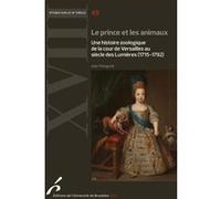 Le prince et les animaux. une histoire zoologique de la cour de versailles
