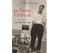 Le Prince foudroyé : La Vie de Nicolas de Stael