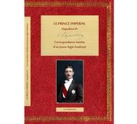 LE PRINCE IMPERIAL, Napoléon IV, Correspondance inédite d’un jeune Aigle foudroyé, TOME II PRADELLES, Eric (Auteur)