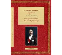 Le Prince impérial, Napoléon IV: Correspondance inédite d'un jeune Aigle foudroyé, Tome 2