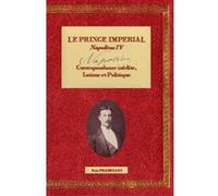 LE PRINCE IMPERIAL, Napoléon IV, Correspondance inédite, Intime et Politique Eric PRADELLES (Auteur)