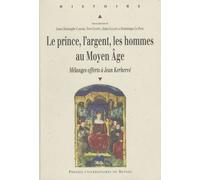 Le prince, l'argent, les hommes au Moyen Âge. Mélanges offerts à Jean Kerhervé