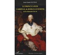Le prince Louis Cardinal de Rohan-Guéméné - Ou les diamants du roi - Jean-Claude Fauveau - L'harmattan - broché - Roman