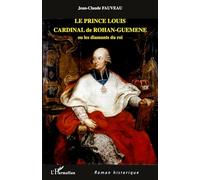 Le prince Louis Cardinal de Rohan-Guéméné - Ou les diamants du roi - Jean-Claude Fauveau - L'harmattan - broché - Roman