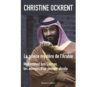 Christine Ockrent – Le prince mystère de l'Arabie, Mohammed ben Salman – Éditions Robert Laffont