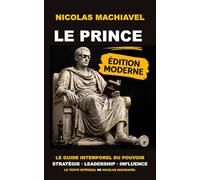 Le Prince - Nicolas Machiavel: Les 26 Chapitres pour Comprendre le Pouvoir, l'Influence et la Nature Humaine (Édition Moderne et Accessible pour Lecture Quotidienne)