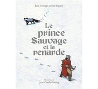 Le prince Sauvage et la renarde Jean-Philippe Arrou-Vignod (Auteur), Jean-Claude Götting (Illustration)