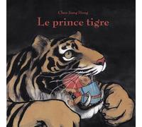 Le prince tigre - Chen Jiang Hong - Ecole Des Loisirs - relié - Album jeunesse dès 3 ans