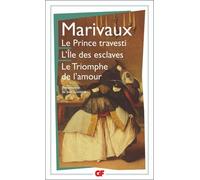 Le Prince travesti - L'Île des esclaves - Le Triomphe de l'amour - - Pierre de Marivaux - Flammarion - Livre