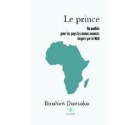 Le prince Un modèle pour les pays les moins avancés inspiré par le Mali - Ibrahim Dansoko - Le Lys Bleu - broché - Essai