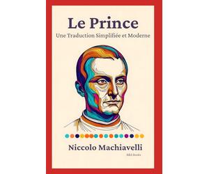 Le Prince: Une Traduction Simplifiée et Moderne