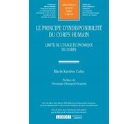 Le principe d indisponibilite du corps humain Limite de l usage economique du corps - Marie-Xaviere Catto - Lgdj - broché - Etude