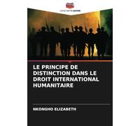 LE PRINCIPE DE DISTINCTION DANS LE DROIT INTERNATIONAL HUMANITAIRE
