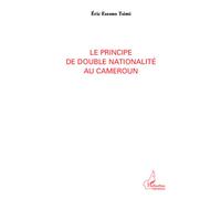 Le principe de double nationalité au Cameroun - Eric Essono Tsimi - L'harmattan - broché - Etude