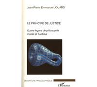 Le principe de justice Quatre leçons de philosophie morale et politique - Jean-Pierre Emmanuel Jouard - L'harmattan - broché - Essai