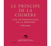 Le principe de la chimère: Une anthropologie de la mémoire