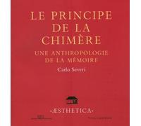Le principe de la chimère: Une anthropologie de la mémoire