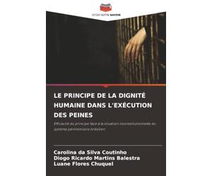 LE PRINCIPE DE LA DIGNITÉ HUMAINE DANS L'EXÉCUTION DES PEINES: Efficacité du principe face à la situation inconstitutionnelle du système pénitentiaire brésilien