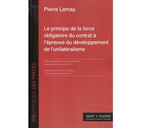 Le principe de la force obligatoire du contrat à l'épreuve du développement de l'unilatéralisme - Pierre Lemay - Mare & Martin - broché - Etude